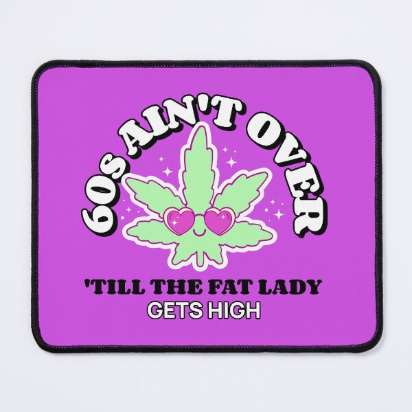 Item preview, 60s Ain't Over 'Till The Fat Lady Get's High. designed and sold by GrufTee.