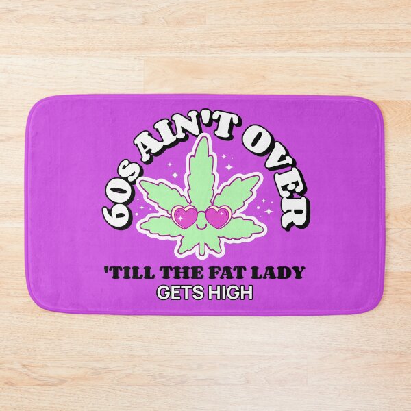Item preview, 60s Ain't Over 'Till The Fat Lady Get's High. designed and sold by GrufTee.