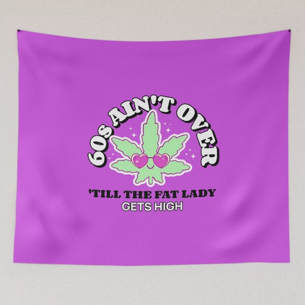 Item preview, 60s Ain't Over 'Till The Fat Lady Get's High. designed and sold by GrufTee.