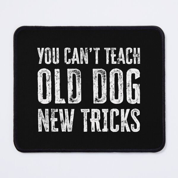 Item preview, Old Dog New Tricks Mindset Funny Humor Quote  designed and sold by Dry Ink.
