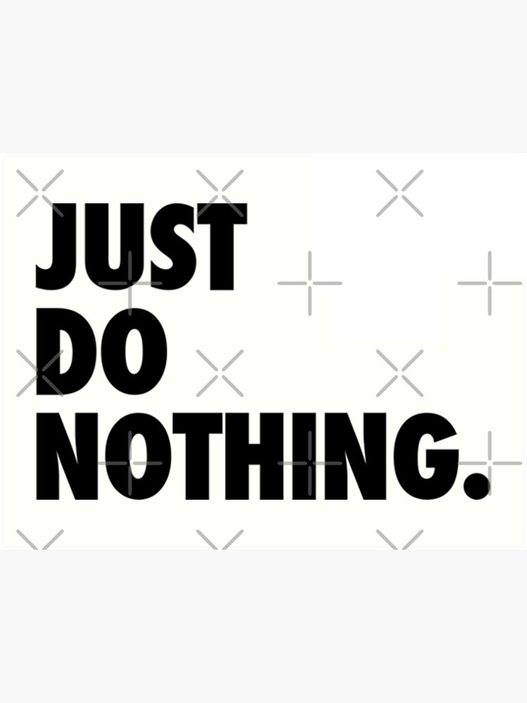 Just Do Nothing Nike Parody Shirt Just Do Just Do - Do Nothing Shirt  Poster for Sale by RMorra
