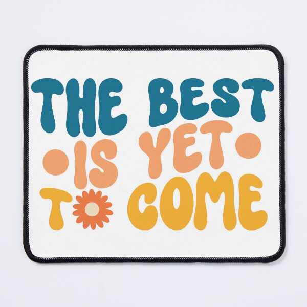 Item preview, The best is yet to come designed and sold by ShopMaxiDesigns.