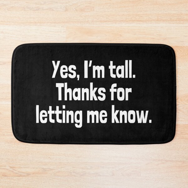 Item preview, Funny Sarcastic Quote for Tall People - Yes, I'm Tall, Thanks for Letting Me Know. Gift for tall people. designed and sold by Unitepeople.