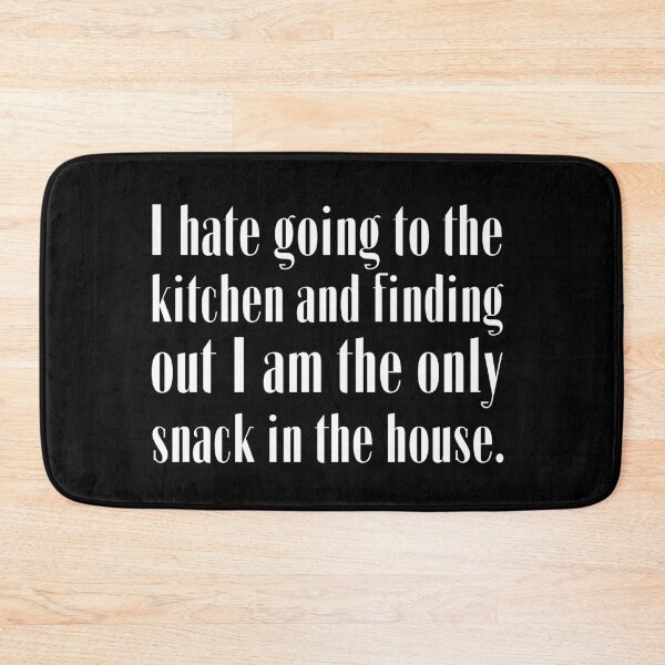 Item preview, I hate going to the kitchen and finding out I am the only snack in the house. designed and sold by UnCoverDesign.