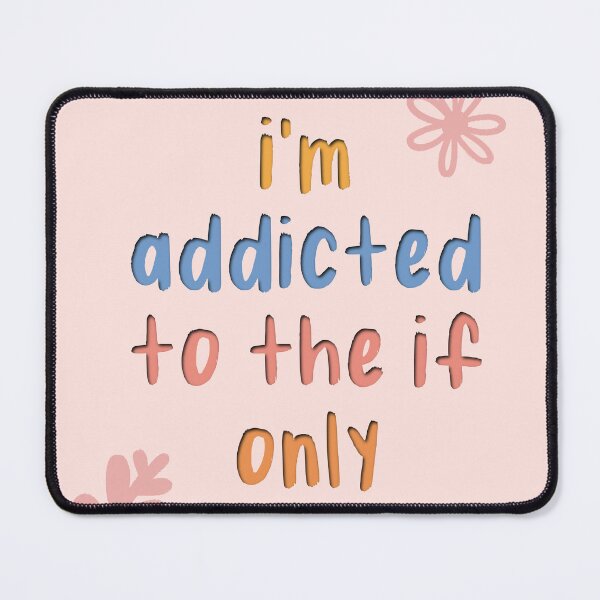 Item preview, I'm Addicted to the If Only designed and sold by Libby :).