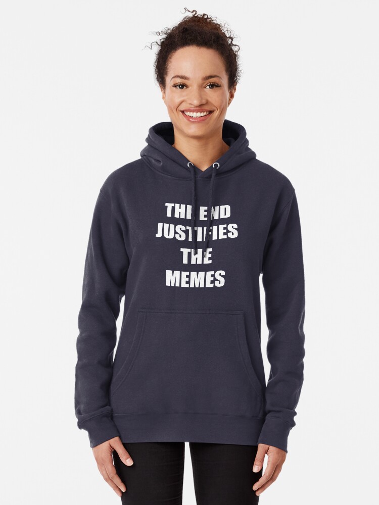 The end justifies the memes | Pullover Hoodie