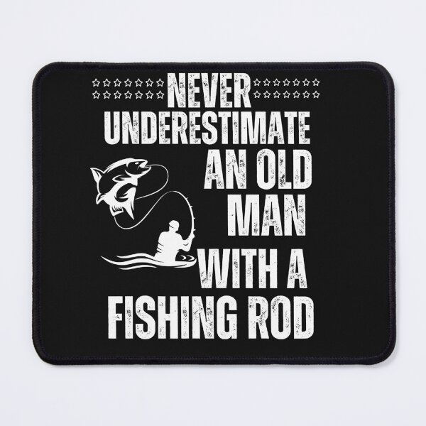 Item preview, Never Underestimate An Old Man With A Fishing Rod designed and sold by AlienOccupation.