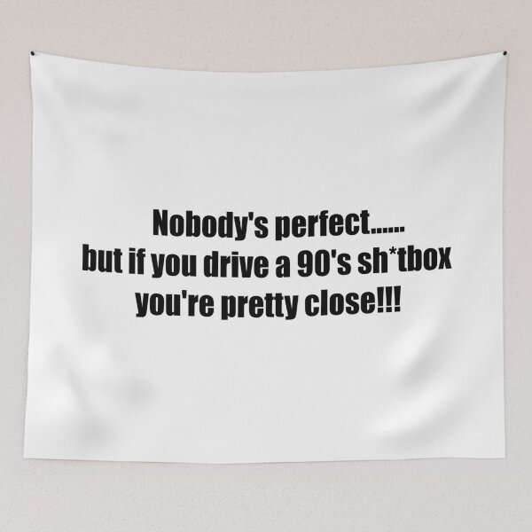 Item preview, 90's sh*tbox cars.....nobody's perfect funny design! Black text! designed and sold by DRRCreations.