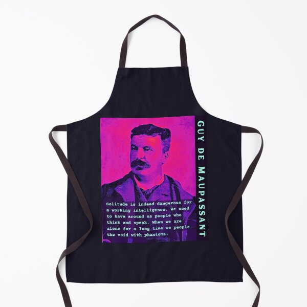 Item preview, Guy de Maupassant portrait and quote: Solitude is indeed dangerous for a working intelligence. We need to have around us people who think and speak. designed and sold by artbleed.