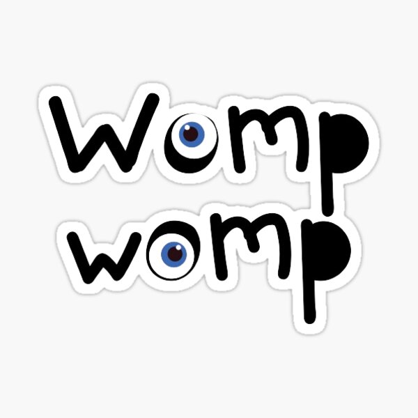 "Womp Womp" Sticker for Sale by AbyssOasis Redbubble