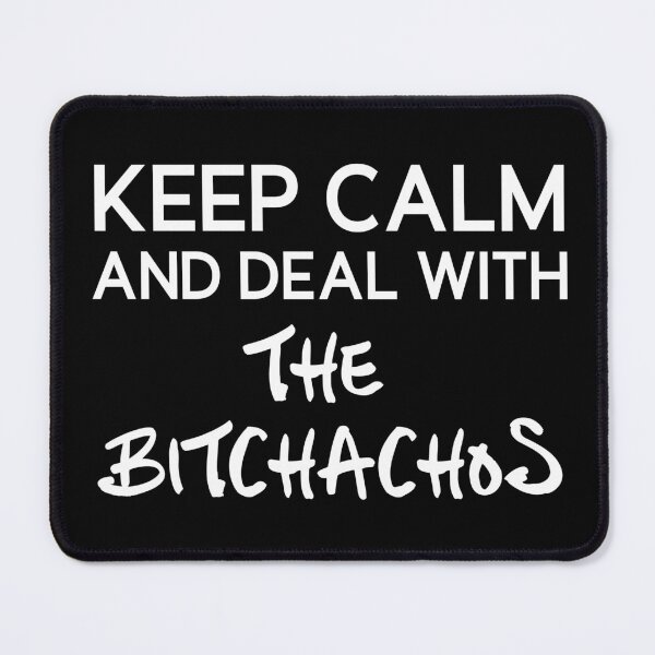 Item preview, Keep calm and deal with the bitchachos designed and sold by PrntqTreasures.