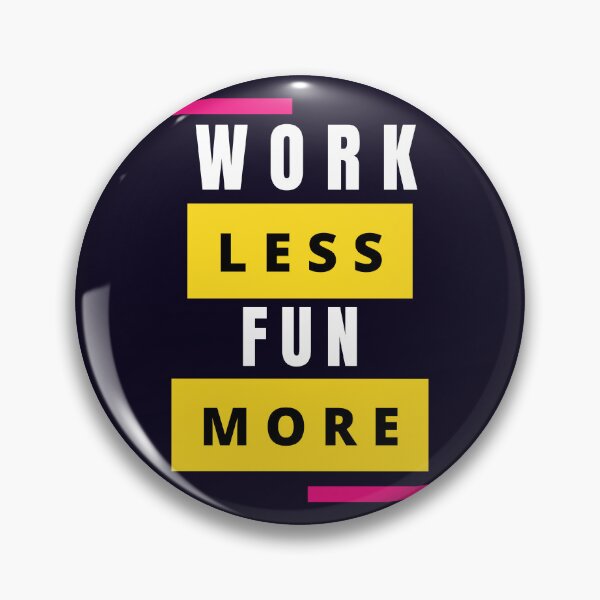 Item preview, Work Less Fun More designed and sold by GalacticVoyager.