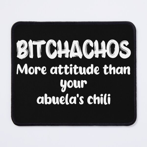 Item preview, Bitchachos More attitude than your abuela's chili designed and sold by PrntqTreasures.