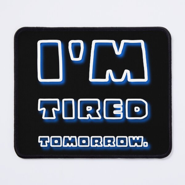Item preview, I'm Tired Tomorrow designed and sold by digifun.