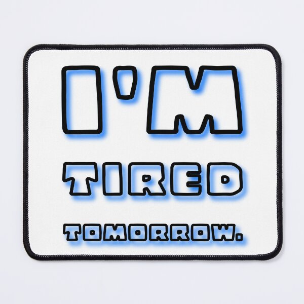 Item preview, I'm Tired Tomorrow designed and sold by digifun.