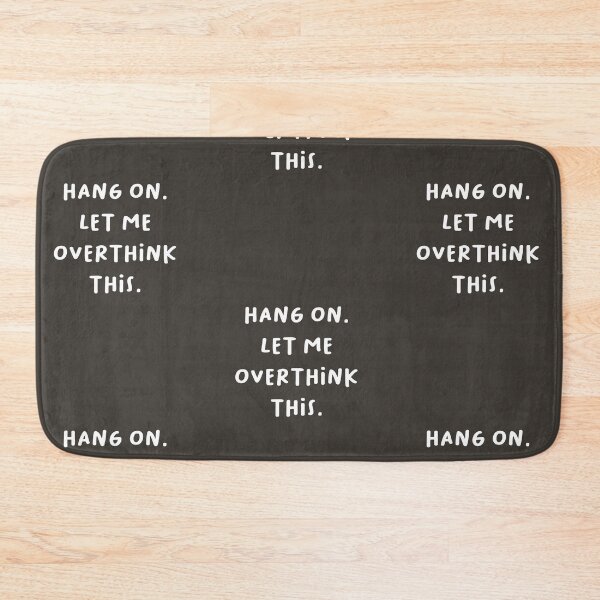Item preview, HANG ON. LET ME OVERTHINK THIS designed and sold by RM-Journey.