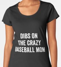 dibs on the crazy baseball t-shirts Women's Premium T-Shirt