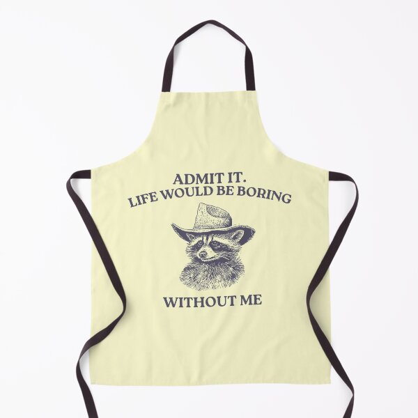 Item preview, Admit It Life Would Be Boring Without Me, Raccoon meme designed and sold by VerdePlantTees.