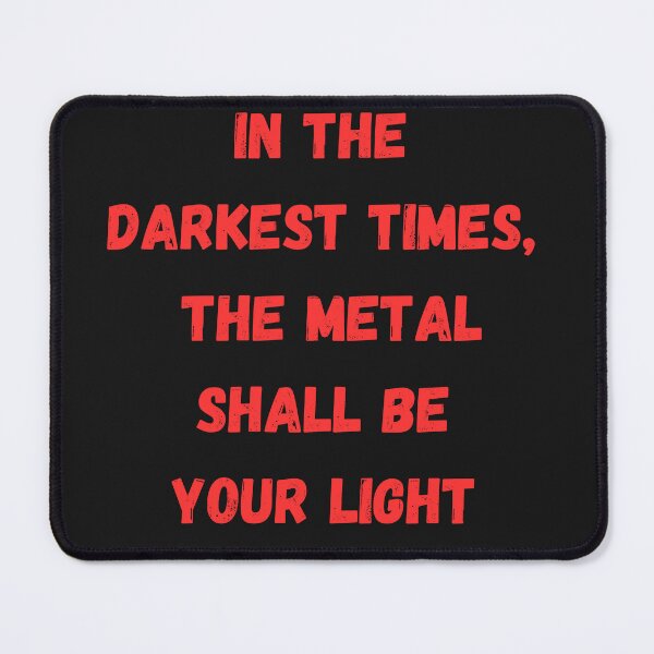 Item preview, In the darkest times, the metal shall be your light designed and sold by MetalRockMusic.