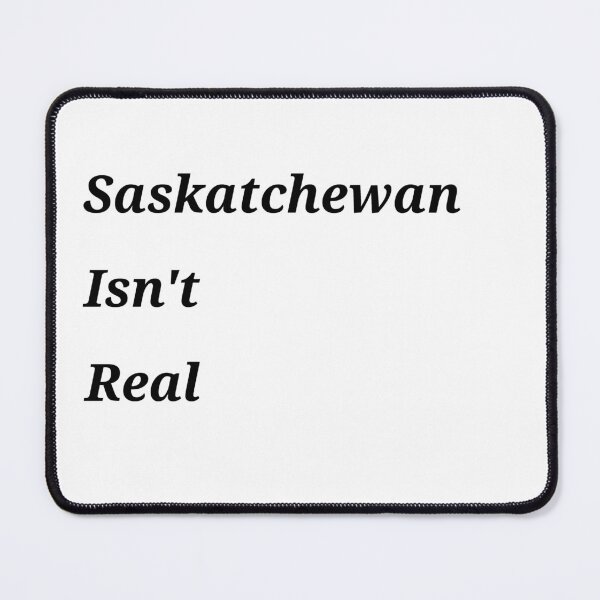 Item preview, Saskatchewan Isn't Real designed and sold by Samantha3124.