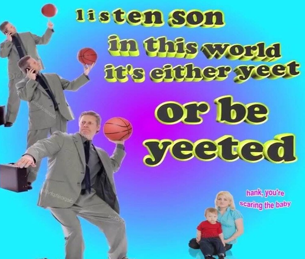 "It's either YEET or be YEETED" by Nukerainn | Redbubble