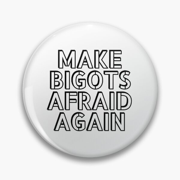 Item preview, Make bigots afraid again  - Political resistance designed and sold by Inspirationmotivation.