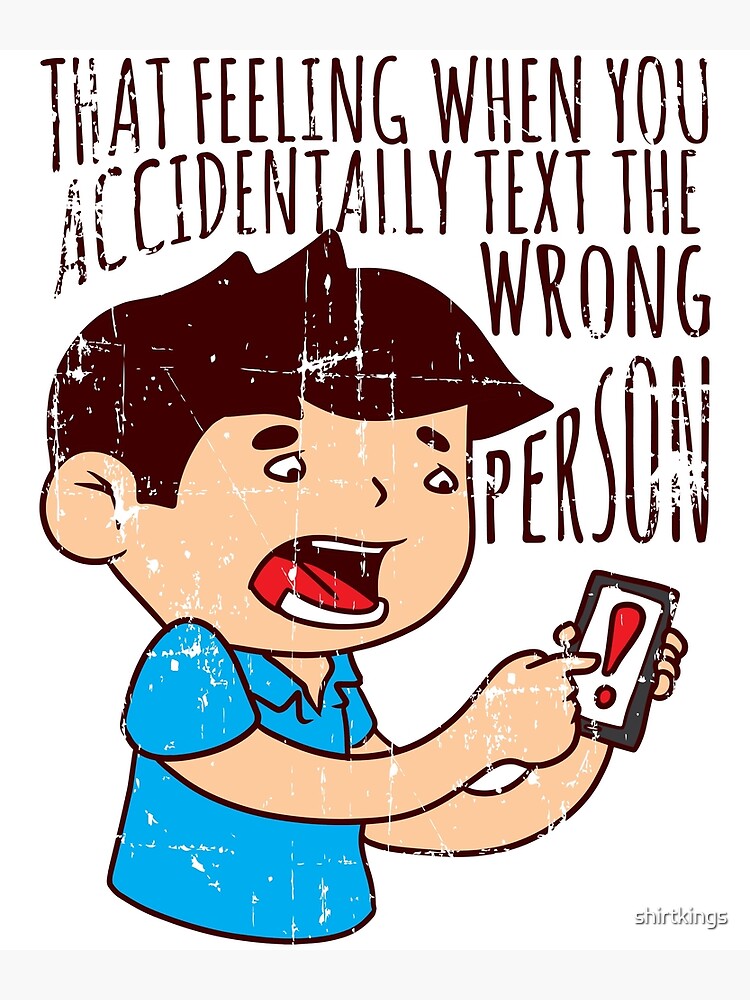 accidental-text-text-the-wrong-person-mistake-poster-by-shirtkings