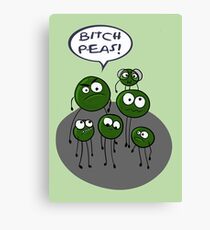 Bitch peas!! Funny food pun Canvas Print