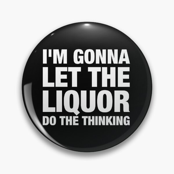 Item preview, I'm gonna let the liquor do the thinking designed and sold by viunziameriza.