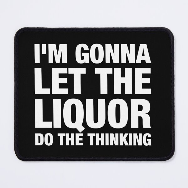 Item preview, I'm gonna let the liquor do the thinking designed and sold by viunziameriza.