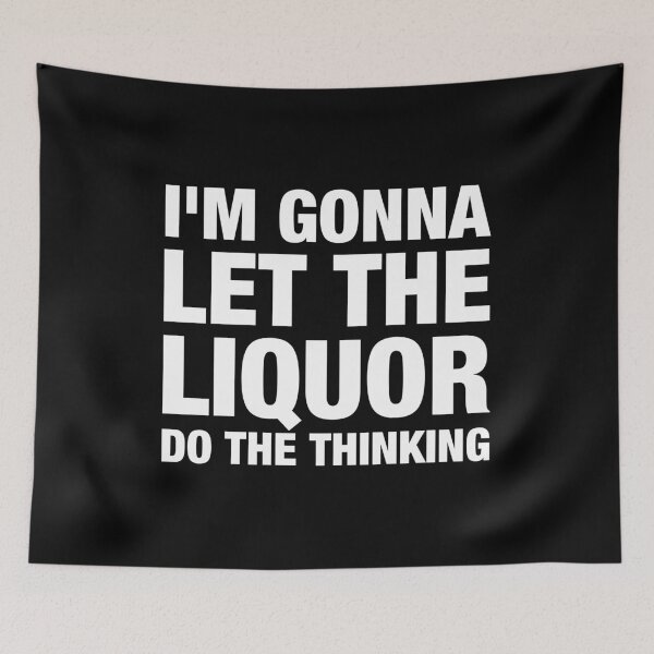 Item preview, I'm gonna let the liquor do the thinking designed and sold by viunziameriza.
