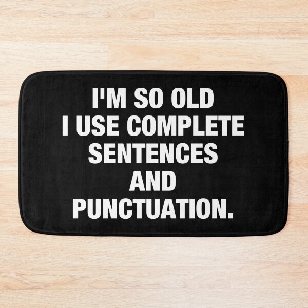 Item preview, I'm so old I use complete Sentences and punctuation. designed and sold by viunziameriza.