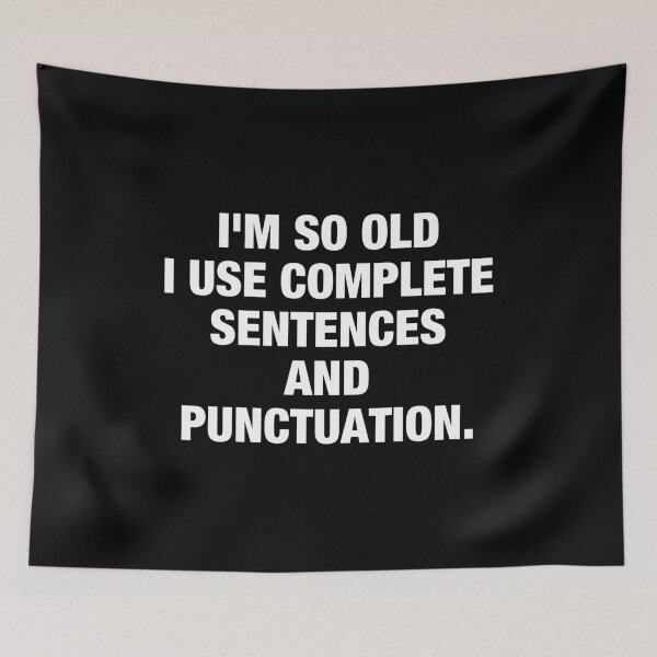 Item preview, I'm so old I use complete Sentences and punctuation. designed and sold by viunziameriza.