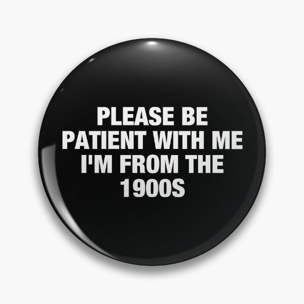 Item preview, Please Be Patient With Me I'm From The 1900s designed and sold by viunziameriza.