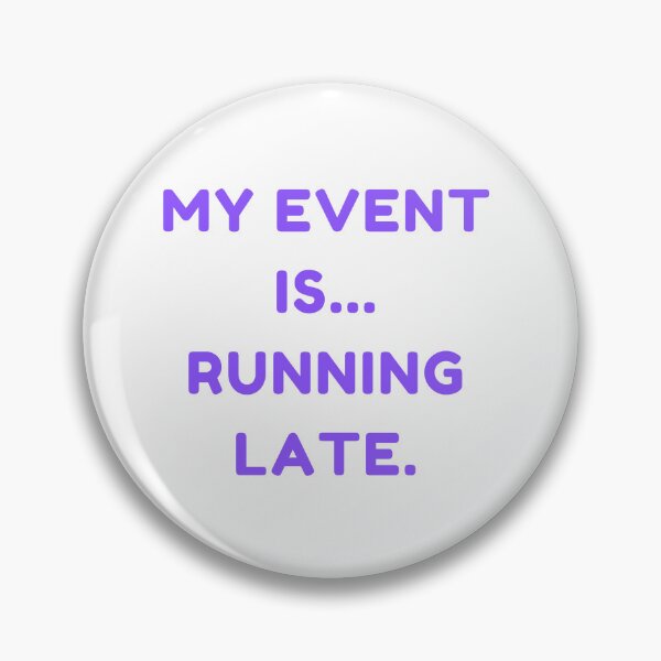 Item preview, Funny my event is running late. designed and sold by DudzDesignz.