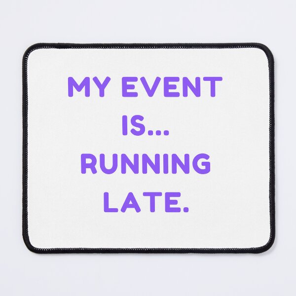 Item preview, Funny my event is running late. designed and sold by DudzDesignz.