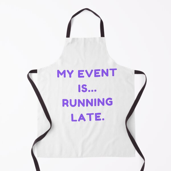 Item preview, Funny my event is running late. designed and sold by DudzDesignz.
