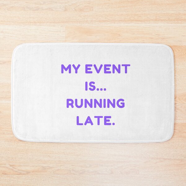 Item preview, Funny my event is running late. designed and sold by DudzDesignz.
