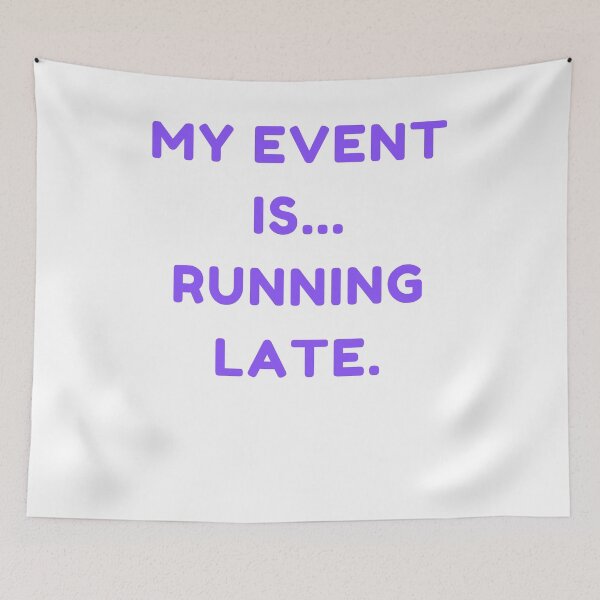 Item preview, Funny my event is running late. designed and sold by DudzDesignz.
