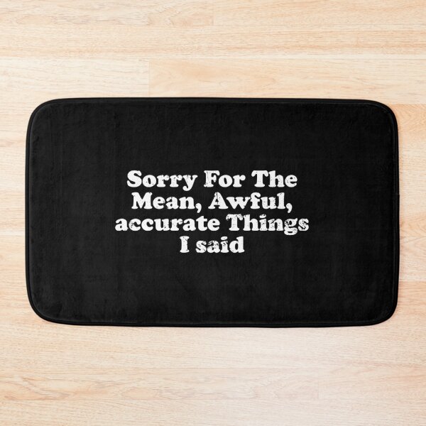 Item preview, Sorry For The Mean, Awful, Accurate Things I Said designed and sold by crenaviolena.
