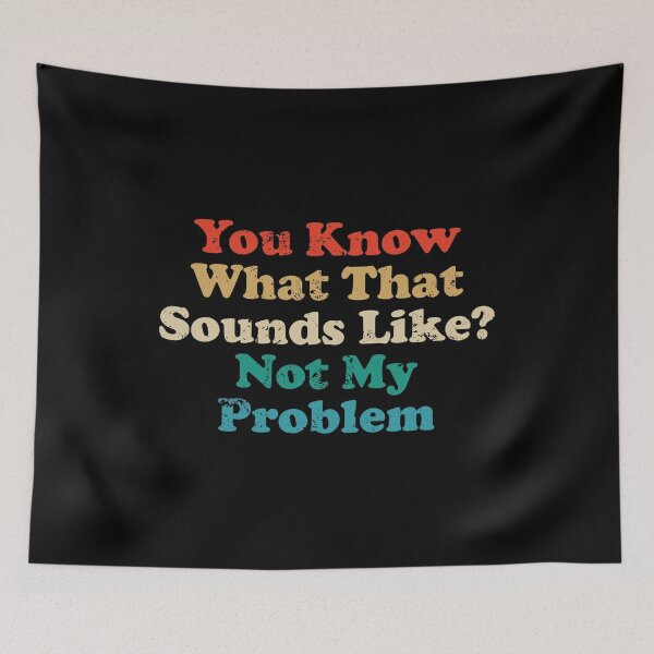 Item preview, You Know What That Sounds Like Not My Problem designed and sold by crenaviolena.