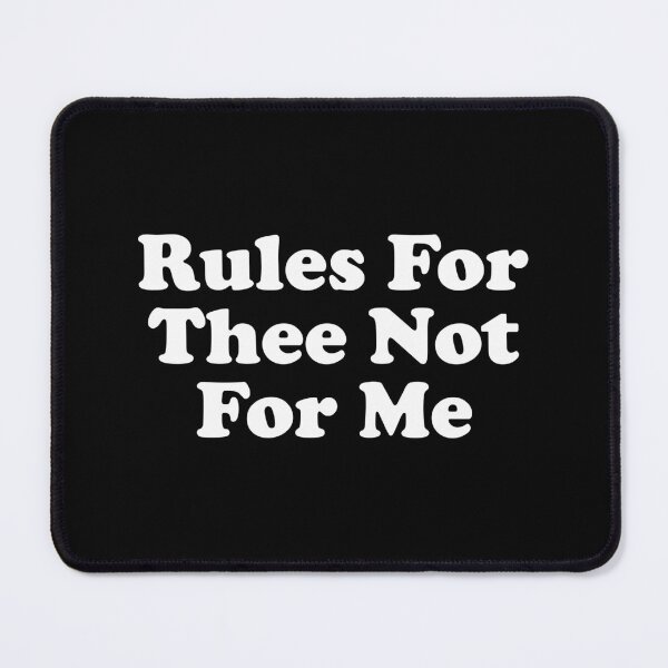 Item preview, Rules For Thee But Not For Me designed and sold by crenaviolena.