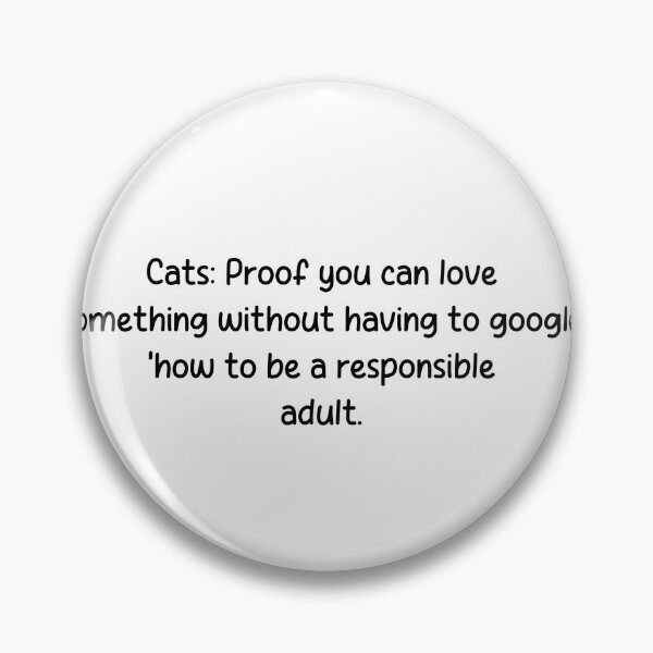 Item preview, Cats: Proof you can love something without having to google 'how to be a responsible adult. designed and sold by onicaras.