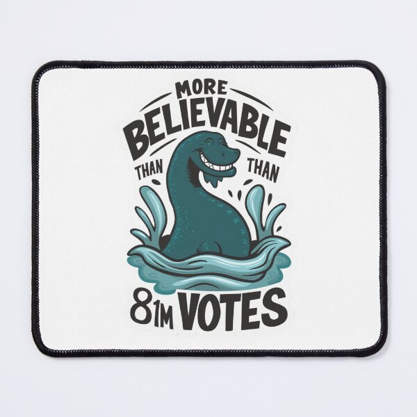 Item preview, Loch Ness More Believable that 81m Votes. designed and sold by Peter Stawicki.