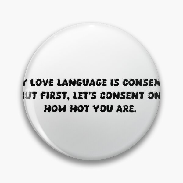 Item preview, My love language is consent. But first, let's consent on how hot you are. designed and sold by onicaras.