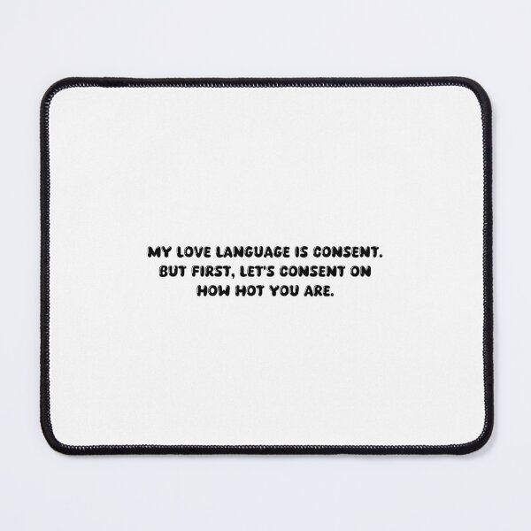 Item preview, My love language is consent. But first, let's consent on how hot you are. designed and sold by onicaras.