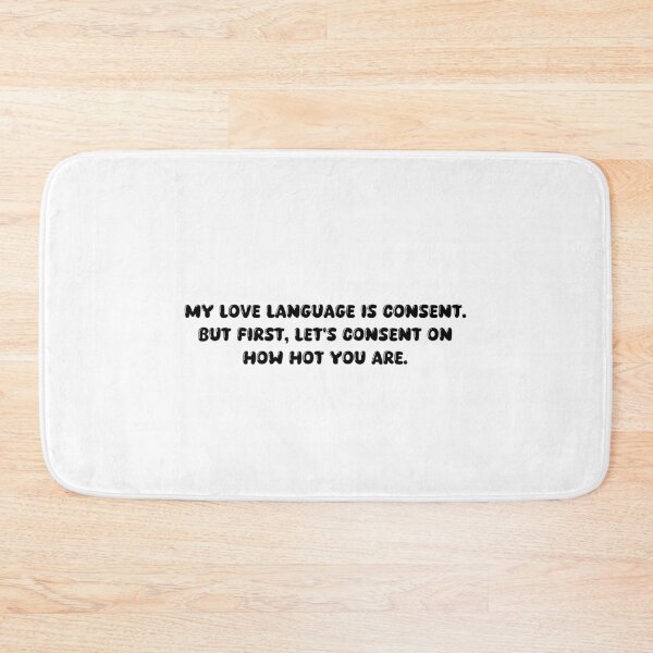 Item preview, My love language is consent. But first, let's consent on how hot you are. designed and sold by onicaras.