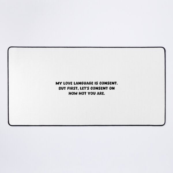 Item preview, My love language is consent. But first, let's consent on how hot you are. designed and sold by onicaras.