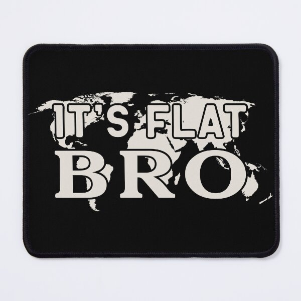 Item preview, It's Flat Bro - Flat Earther designed and sold by pemperos.