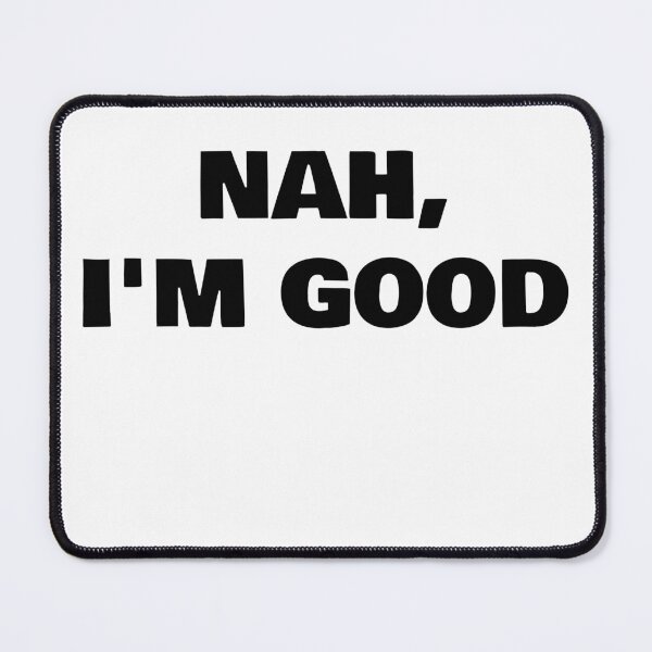 Item preview, Nah, I'm Good designed and sold by WakeNBake-Tees.